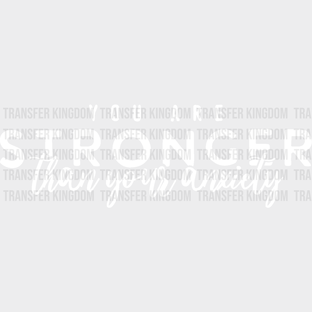 You Are Stronger Than Your Anxiety - Anti Bullying Dtf Heat Transfer Unisex S & M (10’’) /