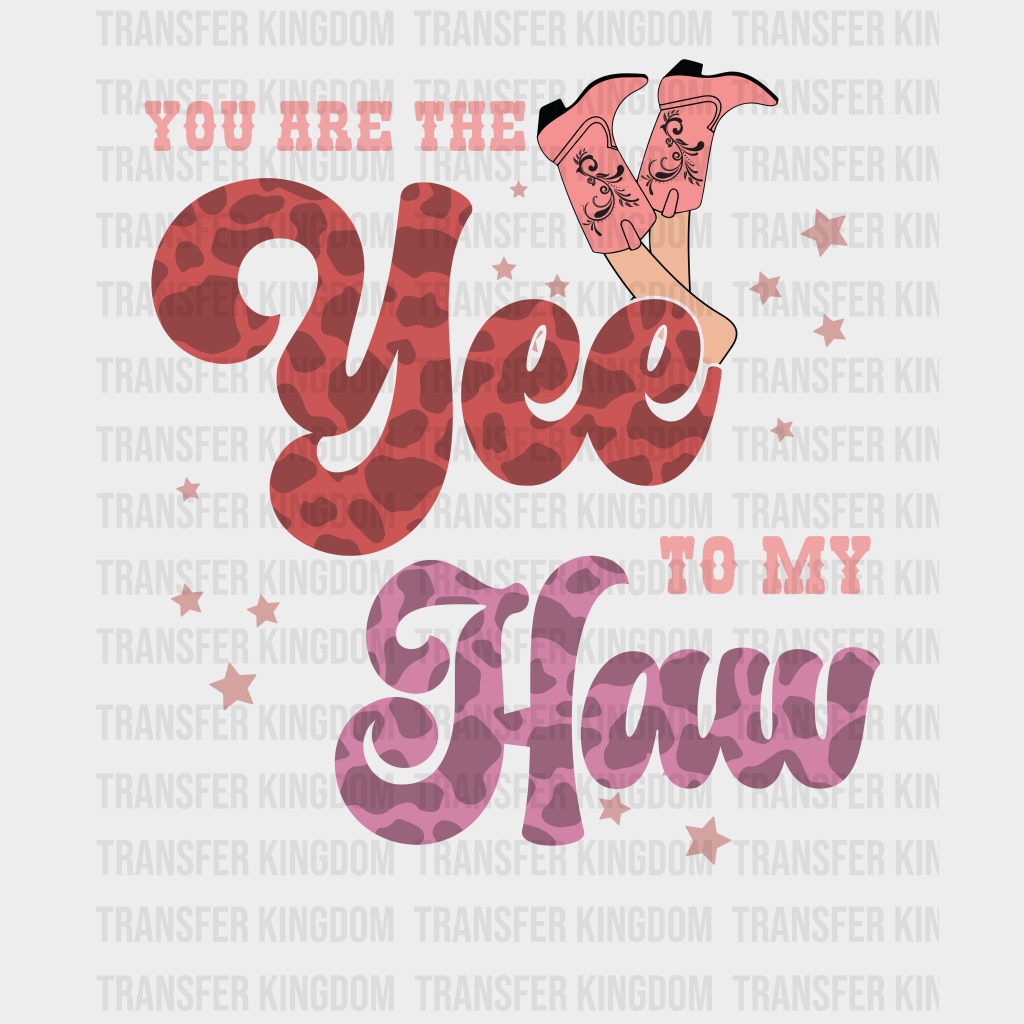 You Are The Yee To My Haw - Dtf Heat Transfer