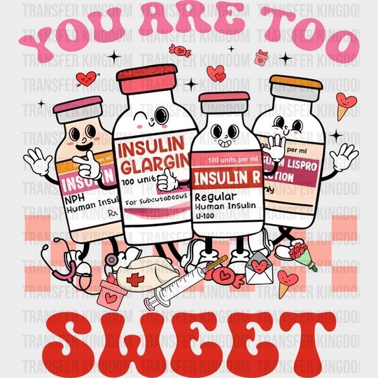 You Are Too Sweet Insulin Bottles - Valentine’s Day DTF Transfer