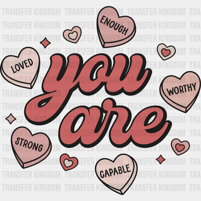 You Are ...  Valentine's Day Design - DTF heat transfer