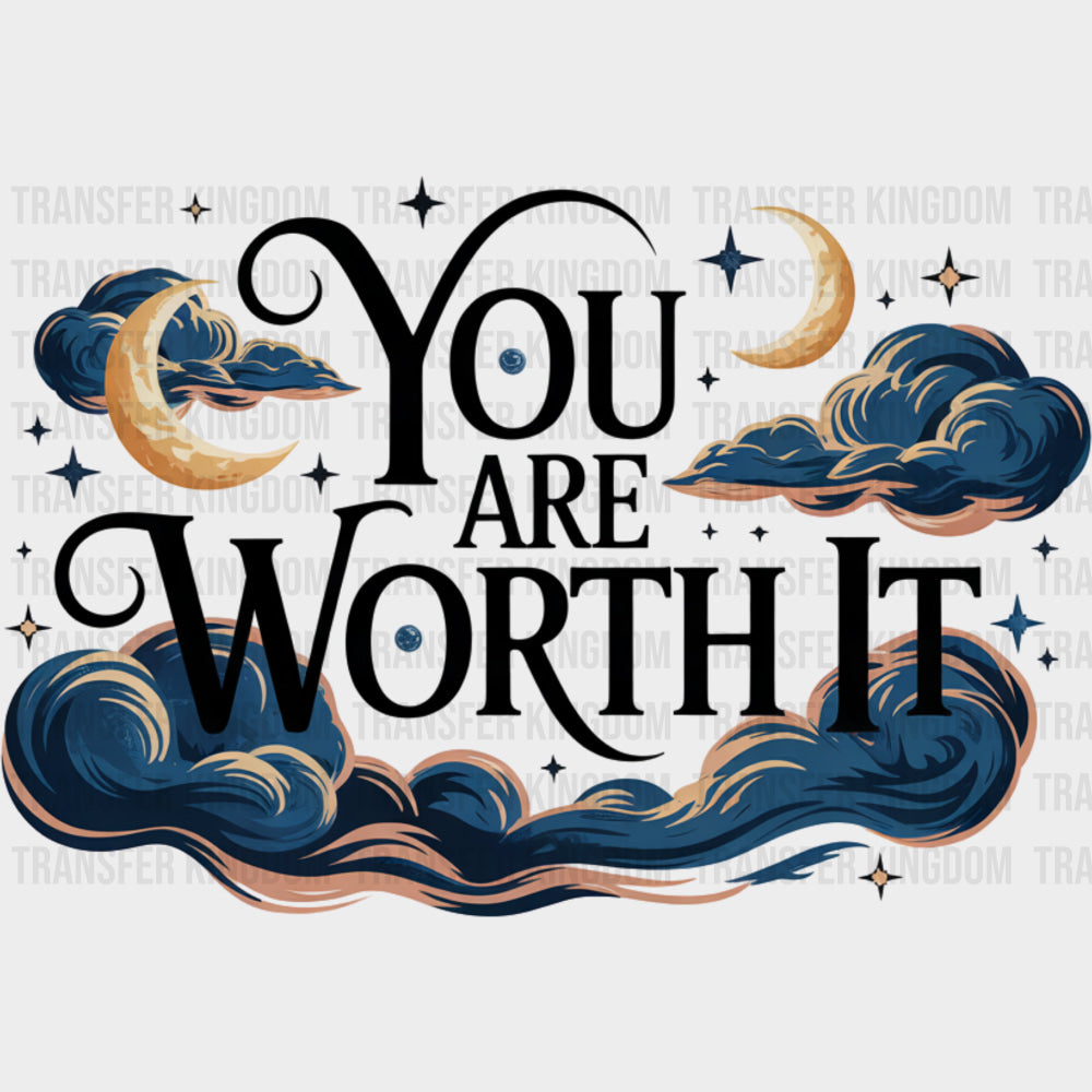 You Are Worth It - Quotes DTF Transfers Adult Unisex - S & M (10’’) / Dark Color Design (See Imaging)