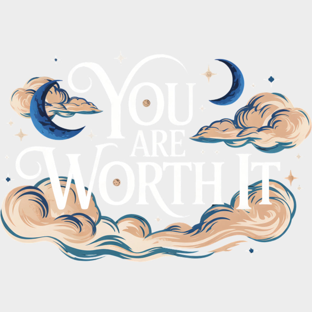 You Are Worth It - Quotes DTF Transfers Adult Unisex - S & M (10’’) / Light Color Design (See Imaging)