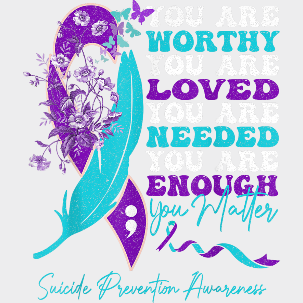 You Are Worthy You Are Loved - Suicide Awareness DTF Transfer Adult Unisex - S & M (10’’) / Light Color Design (See