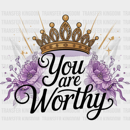 You Are Worthy Tiara - Quotes DTF Transfers Adult Unisex - S & M (10’’) / Dark Color Design (See Imaging)