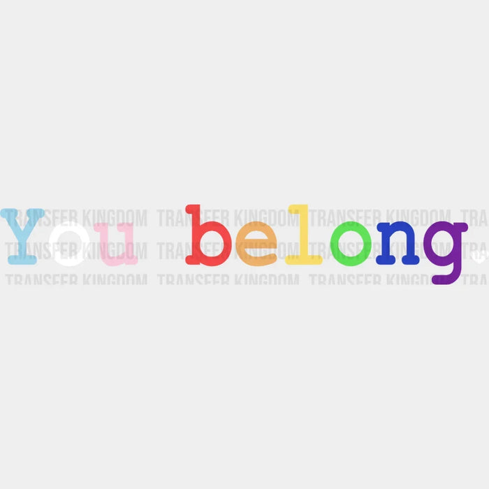 You Belong Heart -LGBT Pride - LGBTQ Ally Design - DTF heat transfer