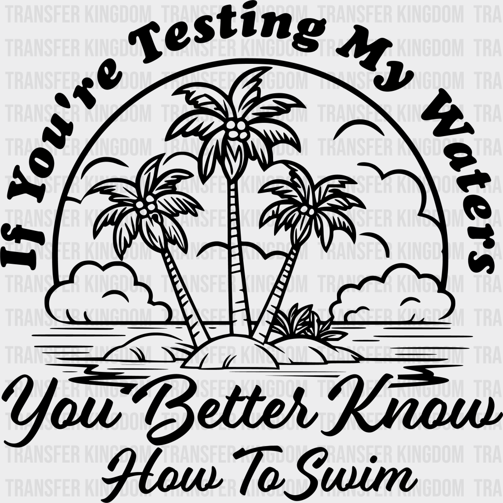 You Better Know How To Swim Summer Dtf Transfer Unisex - S & M (10’) / Dark Color Design See Imaging