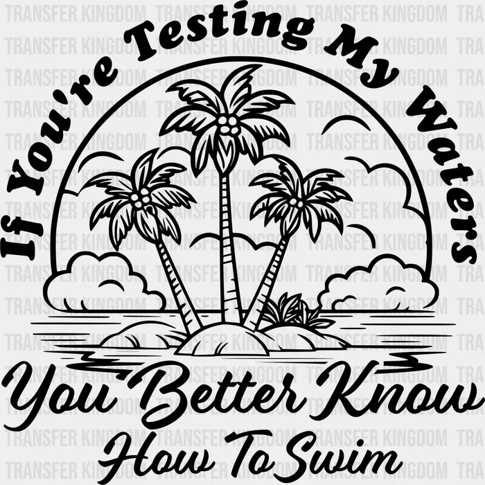 You Better Know How To Swim B&W Design - Summer DTF Transfer