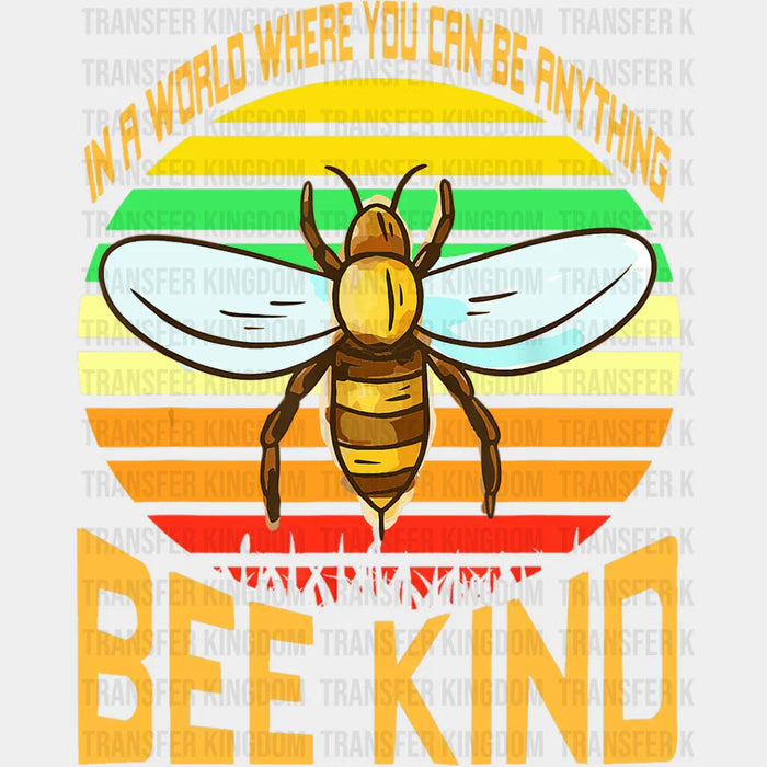You Can Be Anything Bee Kind - Be Kind DTF Transfer