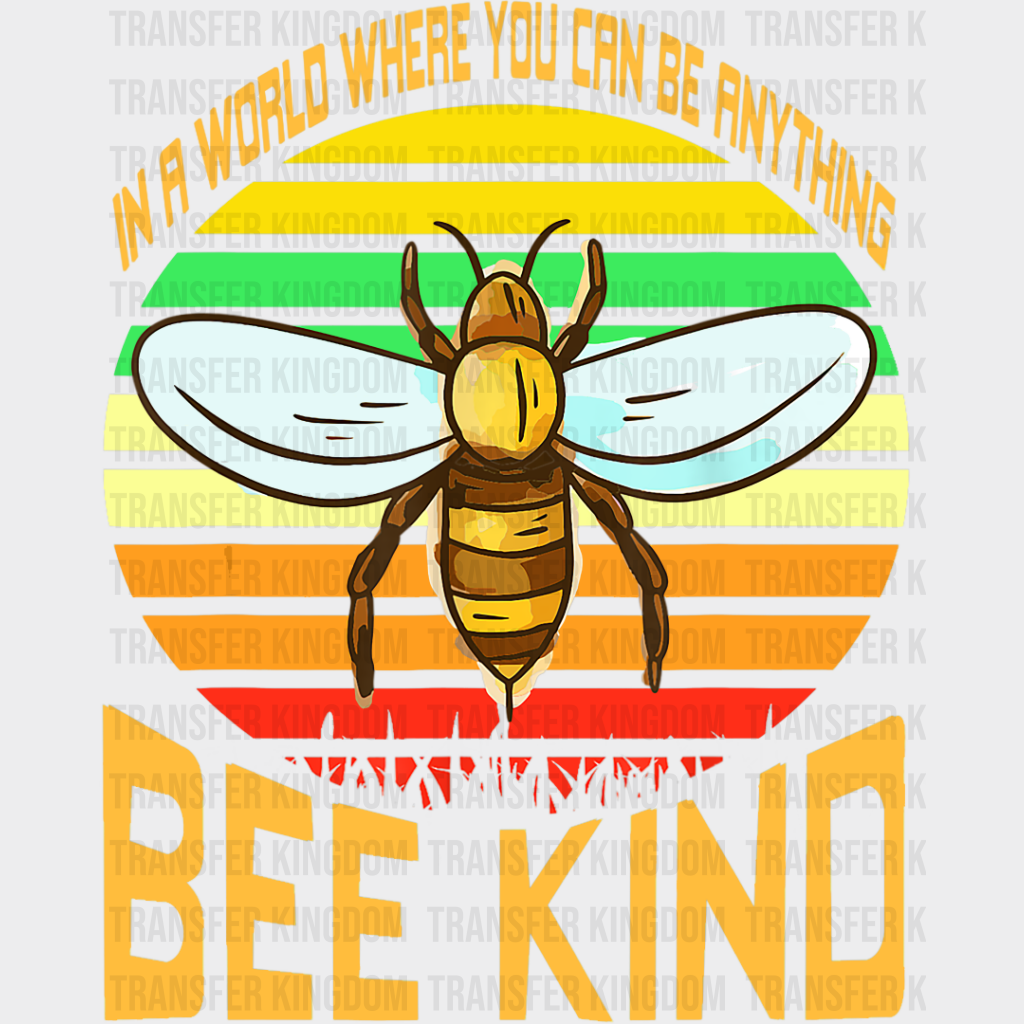 You Can Be Anything Bee Kind - Dtf Transfer