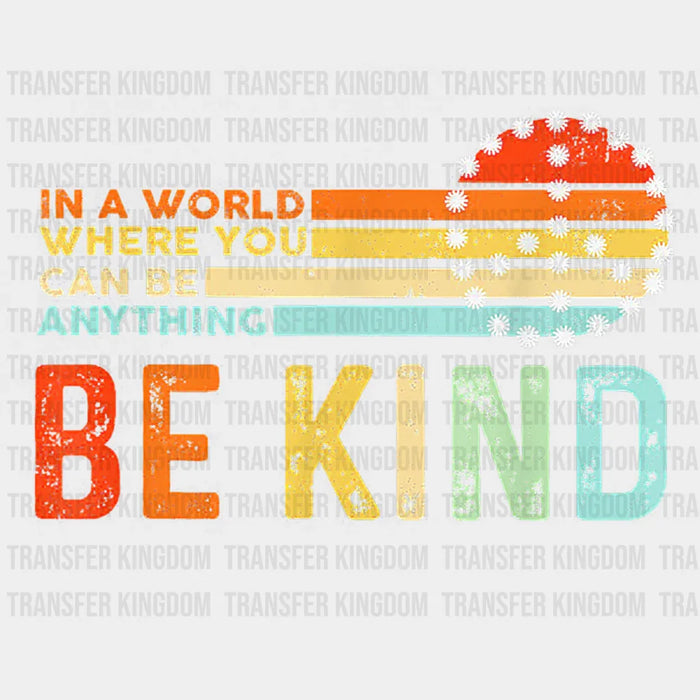 You Can Be Anything Colorful Design - Be Kind DTF Transfer