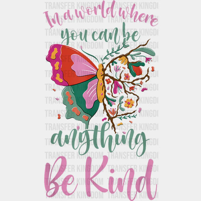 You Can Be Anything Be Kind Butterfly Design - Be Kind DTF Transfer