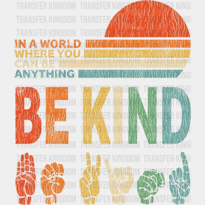 You Can Be Anything Be Kind Colorful Design - Be Kind DTF Transfer