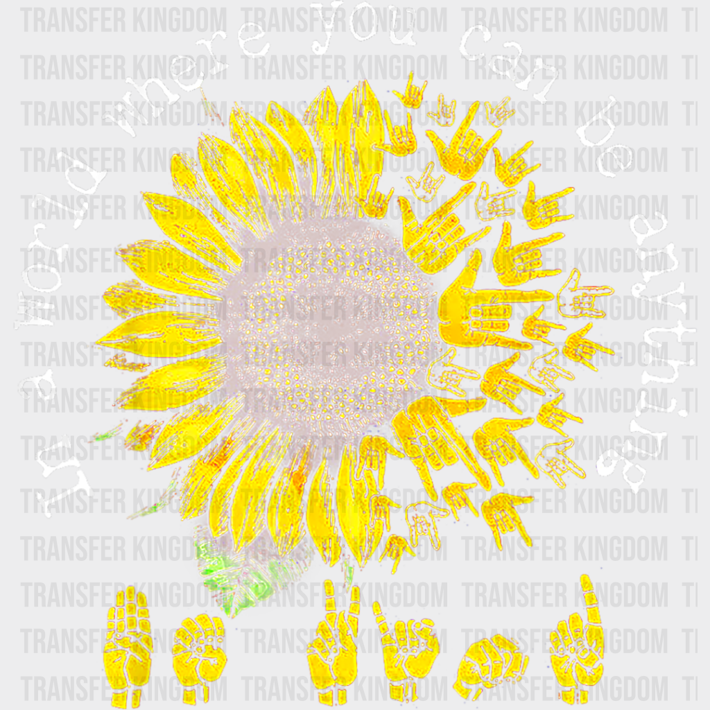 You Can Be Anything Sunflower Design - Kind Dtf Transfer