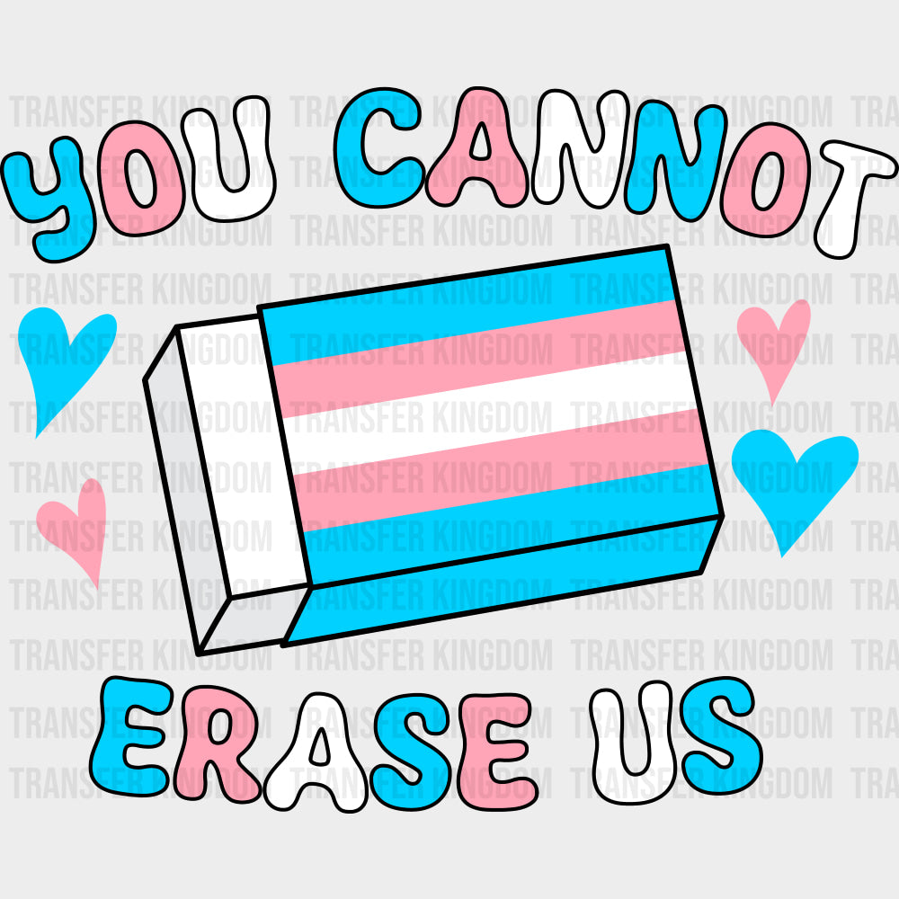 You Cannot Erase Us - Transgender DTF Transfers transfer-kingdom Dark Color Design (See Imaging)