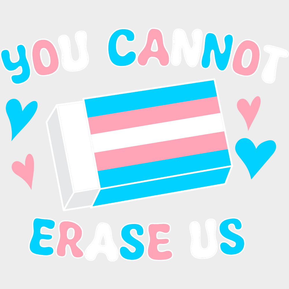 You Cannot Erase Us - Transgender DTF Transfers transfer-kingdom Light Color Design (See Imaging)