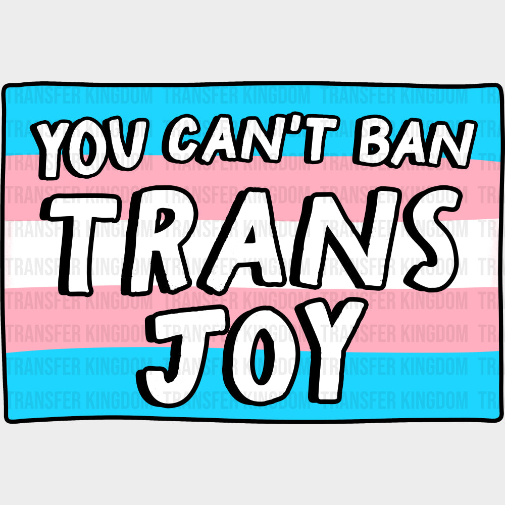 You Can't Ban Trans Joy - Transgender DTF Transfers transfer-kingdom Dark Color Design (See Imaging)