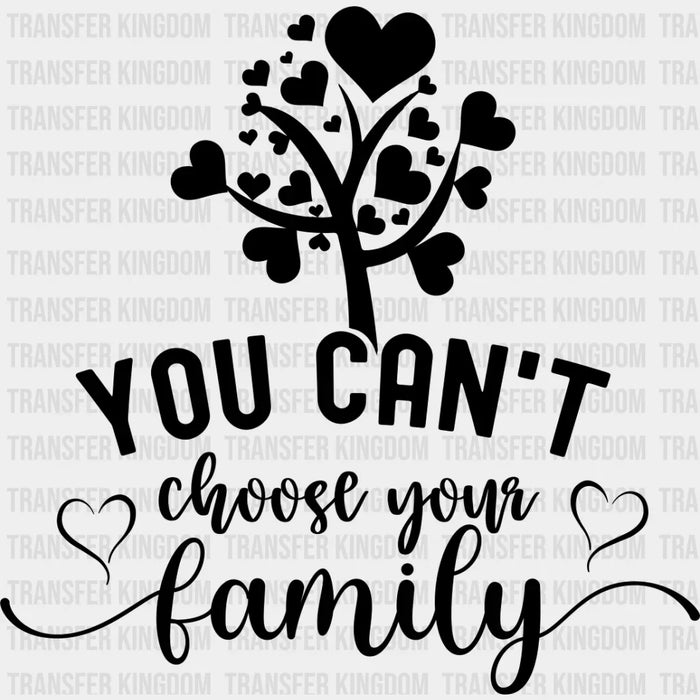 You Can't Choose Your Family - Family Reunion DTF heat transfer