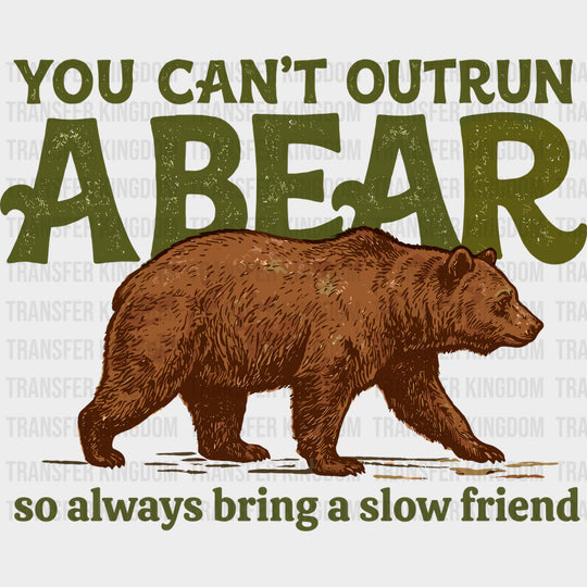 You Can’t Outrun A Bear - Camping DTF Transfers