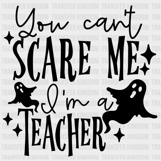 You Cant Scare Me Iam A Teacher Halloween Design - Dtf Heat Transfer Unisex S & M ( 10 ) / Dark