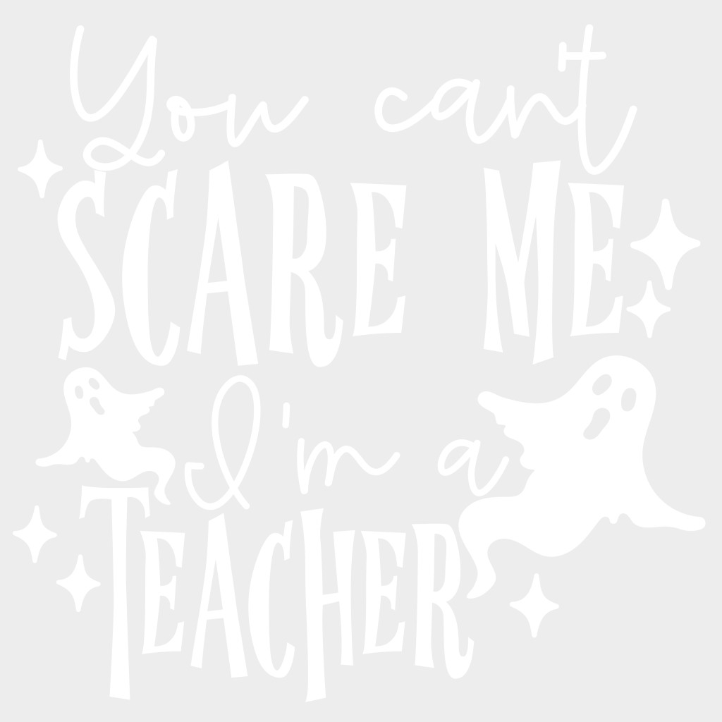 You Cant Scare Me Iam A Teacher Halloween Design - Dtf Heat Transfer Unisex S & M ( 10 ) / Light