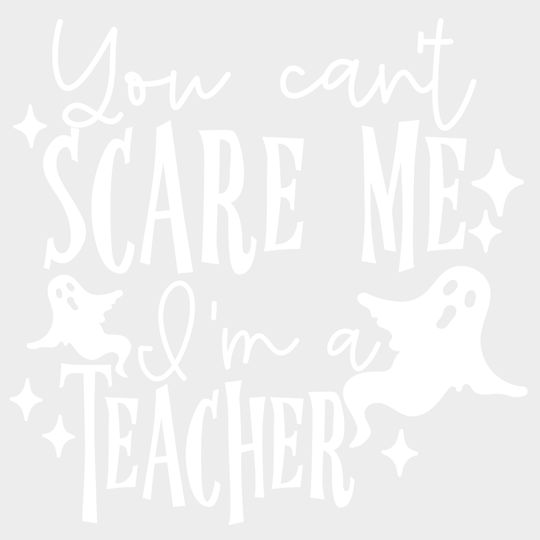 You Cant Scare Me Iam A Teacher Halloween Design - Dtf Heat Transfer Unisex S & M ( 10 ) / Light