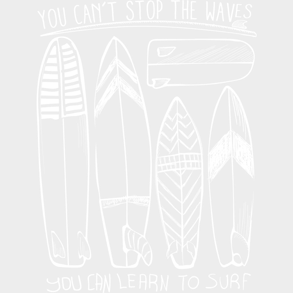 You Can't Stop The Waves, You Can Learn To Surf - Surfing DTF Transfers transfer-kingdom Light Color Design (See Imaging)