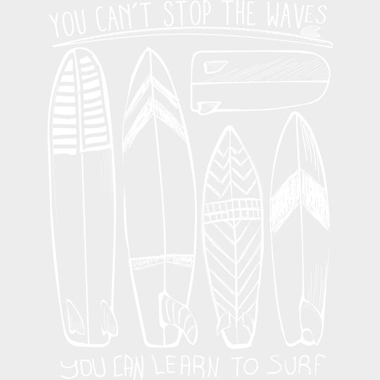 You Can't Stop The Waves, You Can Learn To Surf - Surfing DTF Transfers transfer-kingdom Light Color Design (See Imaging)