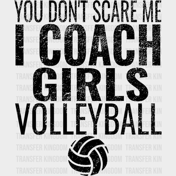 You Don't Scare Me, I Coach Girls Volleyball - Volleyball DTF Transfers