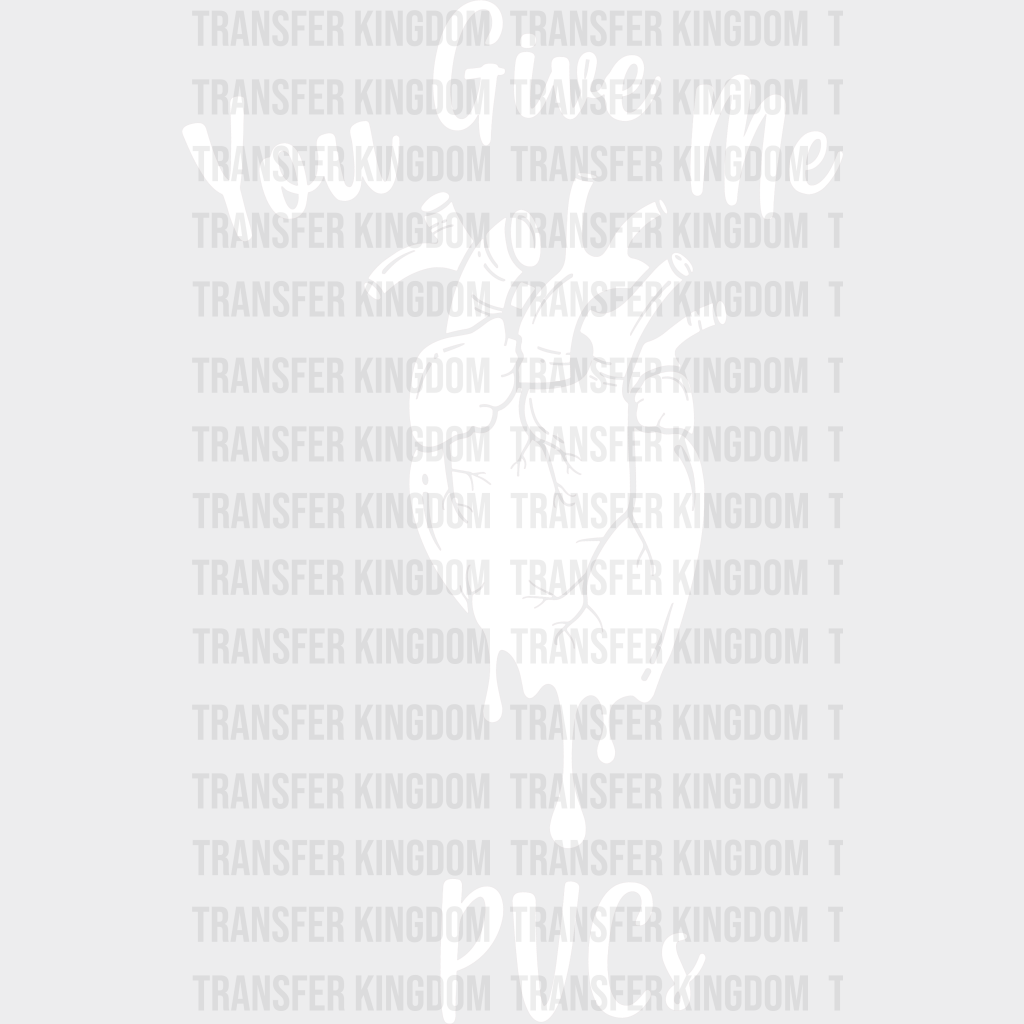 You Give Me Pvcs Valentines Day Design - Dtf Heat Transfer Unisex S & M ( 10 ) / Light Color See