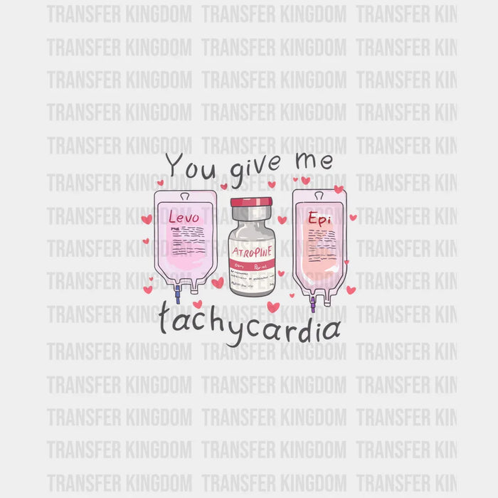 You Give Me Tachycardia Valentine's Day Design - DTF heat transfer