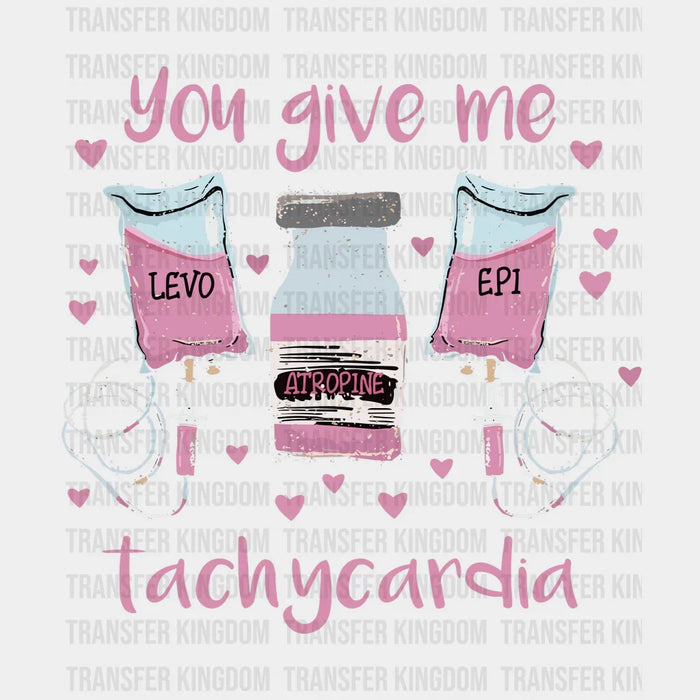 You Give Me Tachycardia Valentine's Day Pink Design - Valentine's Day DTF heat transfer