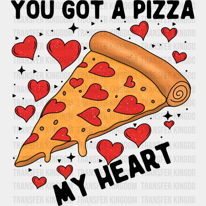 You Got A Pizza My Heart - Valentine's Day DTF Transfer