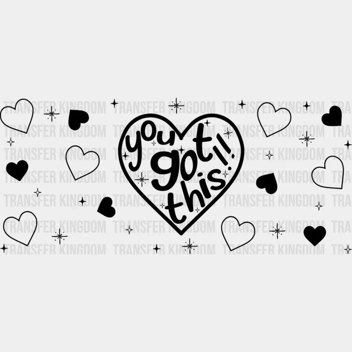 You Got This Black - General Cup Wrap UV Sticker Permanent UV DTF Decal