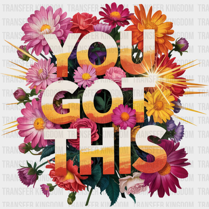 You Got This, Colorful Daisies - Quotes DTF Transfers