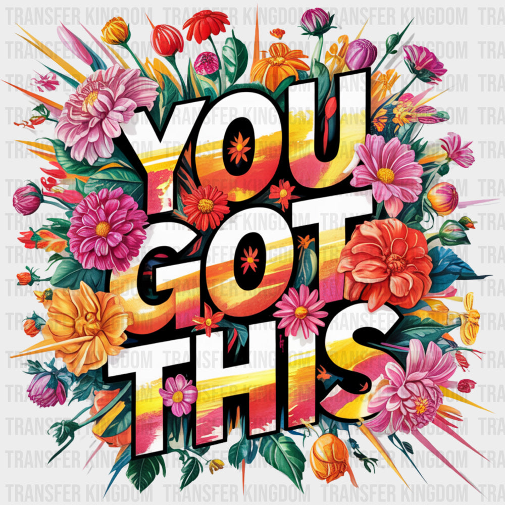 You Got This Colorful Flowers - Quotes DTF Transfers
