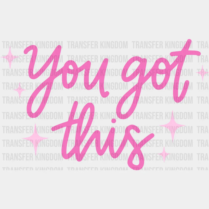 You Got This Pink Cursive Design - Quotes DTF Transfer