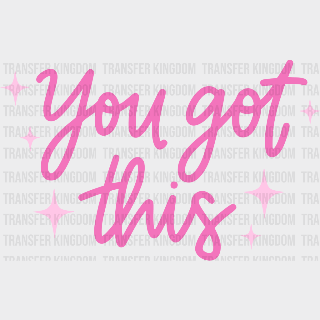 You Got This Pink Cursive Design - Quotes Dtf Transfer