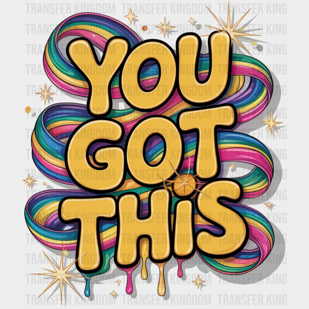 You Got This - Quotes DTF Transfers Adult Unisex - S & M (10’’) / Dark Color Design (See Imaging)