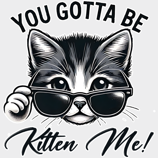 You Gotta Be Kitten Me - Cats Iron On Dtf Transfer Unisex S & M (10’’) / Light Color Design See