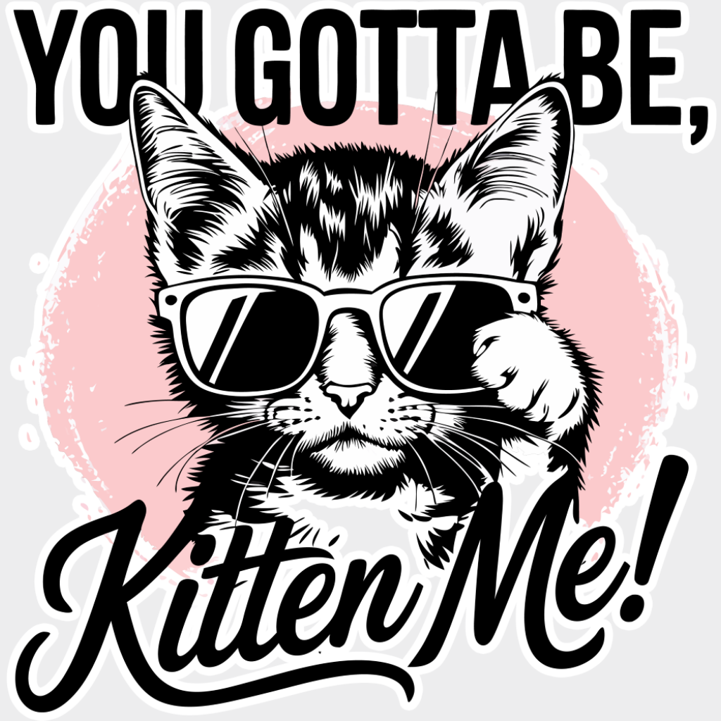 You Gotta Be Kitten Me Pink Design - Cats DTF Transfer Adult Unisex - S & M (10’’) / Light Color Design (See Imaging)