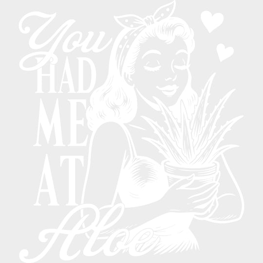 You Had Me At Aloe - Plants DTF Transfers Adult Unisex - S & M (10’’) / Light Color Design (See Imaging)