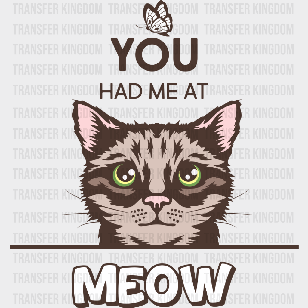 You Had Me At Meow - Cats DTF Transfer