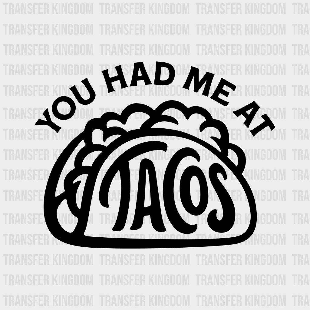 You Had Me At Tacos - Funny Food Mexican Lover Design Dtf Heat Transfer Unisex S & M ( 10 ) / Dark