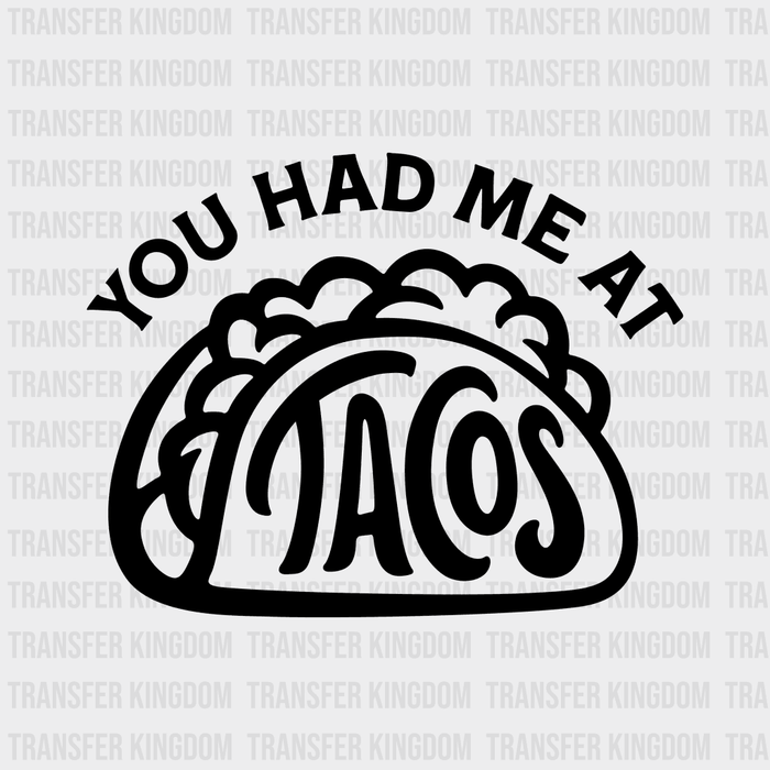 You Had Me At Tacos - Funny Food - Mexican Food Lover Design - DTF heat transfer