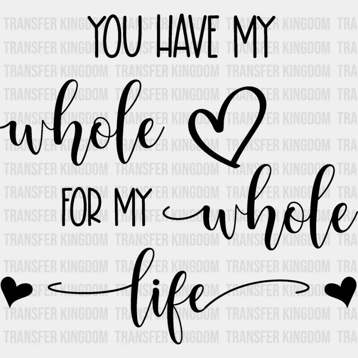 You Have My Whole Heart - Anniversary DTF heat transfer
