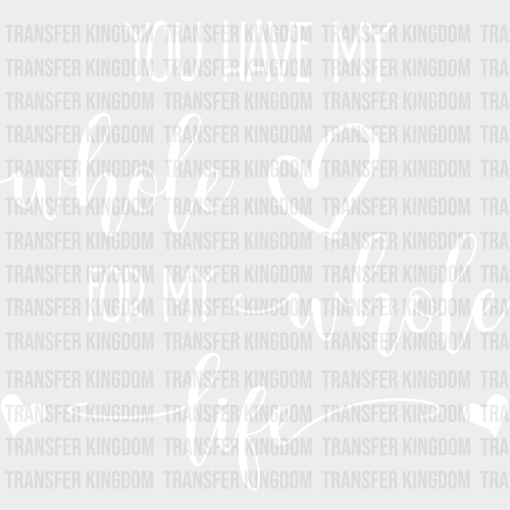 You Have My Whole Heart - Anniversary Dtf Heat Transfer Unisex S & M (10’’) / Light Color