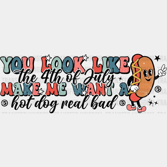 You Look Like The 4th of July - 4th Of July DTF Heat Transfer