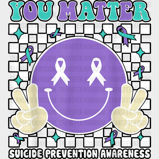 You Matter Checkered Design - Suicide Awareness DTF Transfer Adult Unisex - S & M (10’’) / Dark Color Design (See