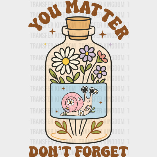 You Matter Don’t Forget - Mental Health DTF Transfers Adult Unisex - S & M (10’’) / Dark Color Design (See Imaging)