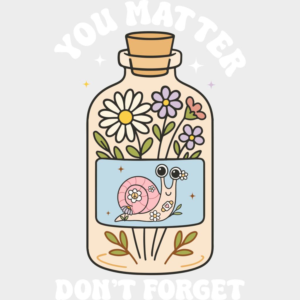 You Matter Don’t Forget - Mental Health DTF Transfers Adult Unisex - S & M (10’’) / Light Color Design (See Imaging)
